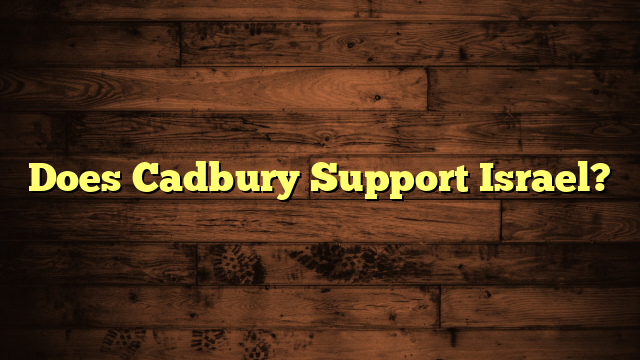 Does Cadbury Support Israel?