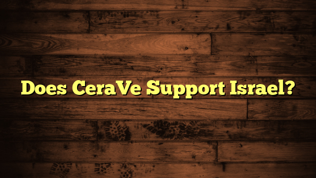 Does CeraVe Support Israel?